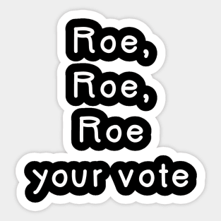 Roe, Roe, Roe your vote Sticker